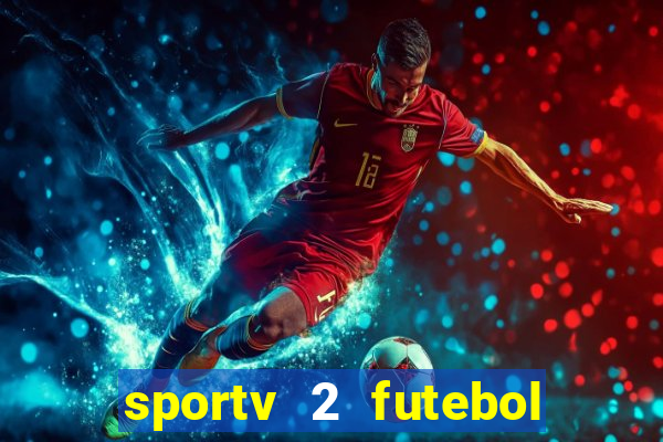 sportv 2 futebol play hd